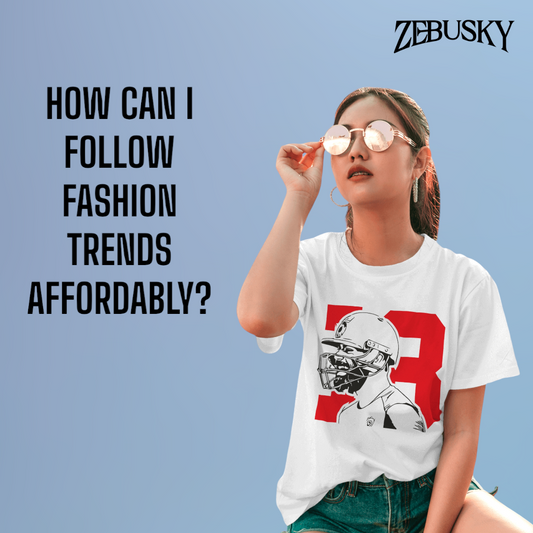 How Can I Follow Fashion Trends Affordably?